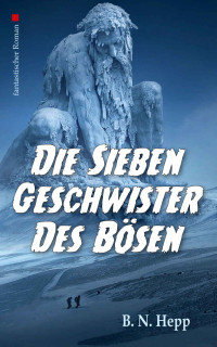 B. N. Hepp [Hepp, B. N.] — Die sieben Geschwister des Bösen (German Edition)