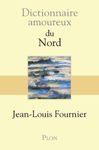 Jean-Louis Fournier [Fournier, Jean-Louis] — Dictionnaire amoureux du Nord