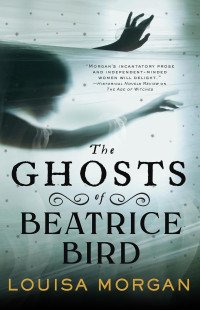 Louisa Morgan — The Ghosts of Beatrice Bird