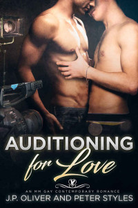 J.P. Oliver & Peter Styles — Auditioning For Love: A Contemporary Gay Romance