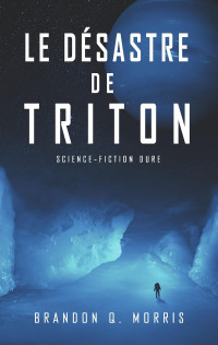 Brandon Q. Morris & Céline Villiers — Le désastre de Triton: Science-fiction dure (French Edition)