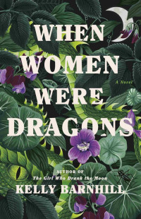 Kelly Barnhill — When Women Were Dragons: A Novel