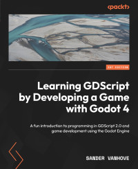 Sander Vanhove — Learning GDScript by Develo** a Game with Godot 4