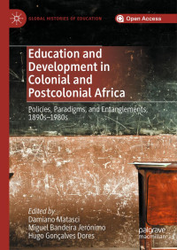 Damiano Matasci & Miguel Bandeira Jerónimo & Hugo Gonçalves Dores — Education and Development in Colonial and Postcolonial Africa