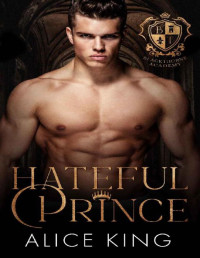 Alice King — Hateful Prince: An Enemies to Lovers Bully Romance