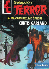 Curtis Garland — La Mansión Rezumó Sangre