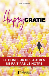 Alice Babin — Happycratie – Le bonheur des autres ne fait pas le nôtre