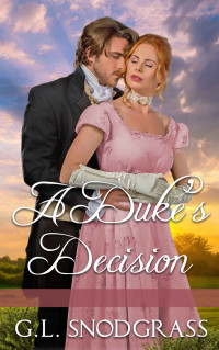 G.L. Snodgrass — A Duke's Decision (The Duke''s Club Book 4)