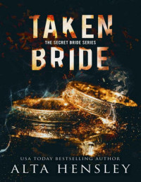 Alta Hensley — Taken Bride: A Dark Romance (The Secret Bride Book 3)