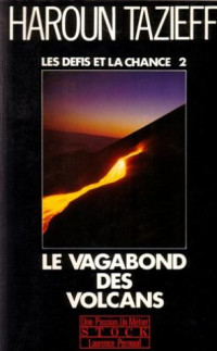 Haroun Tazieff — Les défis et la chance, tome 2 : Le vagabond des volcans