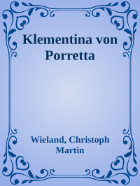 Wieland, Christoph Martin — Klementina von Porretta