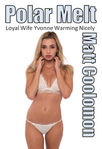 Matt Coolomon — Loyal Wife Yvonne: Warming Nicely