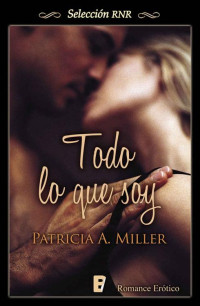 Patricia A. Miller — Todo lo que soy (Selección RNR) (Spanish Edition)