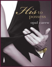 Opal Carew — His to Possess #5: Entangled