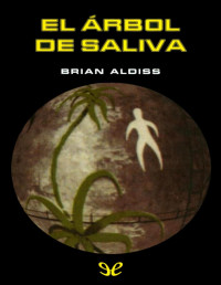 Brian W. Aldiss — El Árbol De Saliva