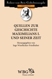 Wiesflecker-Friedhuber, Inge — Quellen zur Geschichte Maximilians I. und seiner Zeit