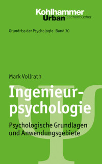 Mark Vollrath — Ingenieurpsychologie: Psychologische Grundlagen und Anwendungsgebiete