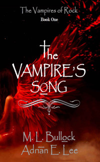 M.L. Bullock & Adrian E. Lee — The Vampire's Song (Vampires of Rock Book 1)