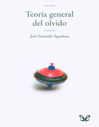 José Eduardo Agualusa — TEORÍA GENERAL DEL OLVIDO