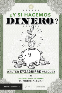 Walter Eyzaguirre — ¿Y si hacemos dinero? (Spanish Edition)