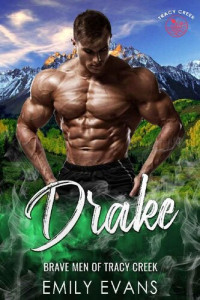 Emily Evans — Drake: A Small Town Romance (Brave Men of Tracy Creek Book 2)
