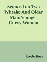 Phoebe Buck — Seduced on Two Wheels: And Older Man/Younger Curvy Woman Romance (Hell's Apostles)