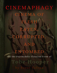 Scout Tafoya — Cinemaphagy: On the Psychedelic Classical Form of Tobe Hooper