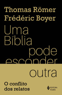 Römer, Thomas & Boyer, Frédéric — Uma Bíblia pode esconder a outra