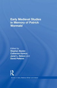 Baxter, Stephen David, Karkov, Catherine E., Nelson, Janet L., Pelteret, David Anthony Edgell & Catherine Karkov & Janet L. Nelson & David Pelteret — Early Medieval Studies in Memory of Patrick Wormald