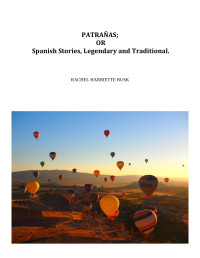 Rachel Harriette Busk — Patrañas; or, Spanish Stories, Legendary and Traditional