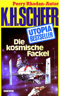 Scheer, K.H. — [Utopia Bestseller 34] • Die kosmische Fackel