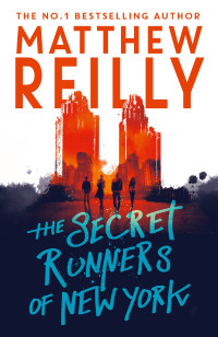 Matthew Reilly — The Secret Runners of New York