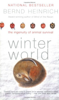 Bernd Heinrich — Winter World: The Ingenuity of Animal Survival