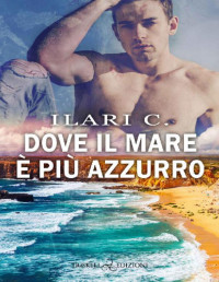 Ilari C. — Dove il mare è più azzurro (Italian Edition)