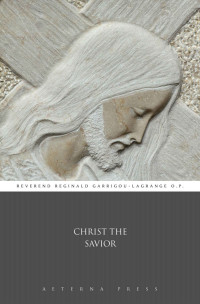 Reverend Reginald Garrigou-Lagrange O.P. — Christ the Savior (Illustrated)