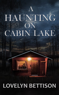 Lovelyn Bettison — A Haunting on Cabin Lake