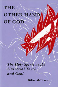 Kilian McDonnell, O.S.B. — The Other Hand of God: The Holy Spirit as the Universal Touch and Goal