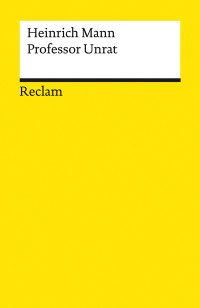 Heinrich Mann;Ariane Martin; — Professor Unrat oder Das Ende eines Tyrannen. Roman