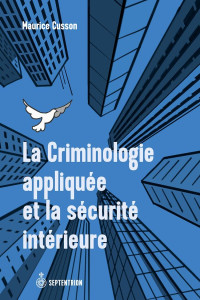 Maurice Cusson — La criminologie appliquée et la sécurité intérieure