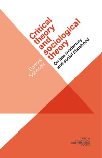 Darrow Schecter — Critical theory and sociological theory: On late modernity and social statehood