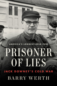 Barry Werth — Prisoner of Lies: Jack Downey's Cold War