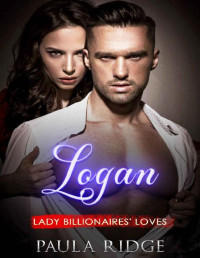 Paula Ridge — Logan (Lady Billionaires' Loves Book 5)