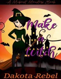 Dakota Rebel — Make A Witch (Midwest Monsters Book 3)