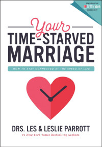 Les Parrott & Leslie Parrott — Your Time-Starved Marriage: How to Stay Connected at the Speed of Life