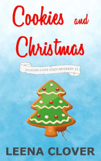 Leena Clover — Cookies and Christmas (Pelican Cove Cozy Mystery 12)