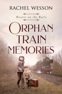 Rachel Wesson — Hearts on the Rails 07 - Orphan Train Memories