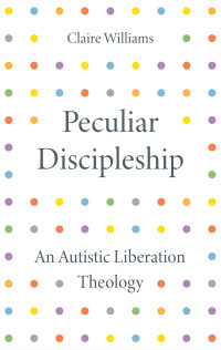 Claire Williams; — Peculiar Discipleship