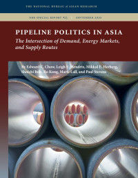 By Edward Chow, Leigh E. Hendrix, Mikkal E. Herberg, Shoichi Itoh, Bo Kong, Marie Lall & Paul Stevens — Pipeline Politics in Asia: The Intersection of Demand, Energy Markets, and Supply Routes