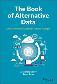 Denev, Alexander, Amen, Saeed — The Book of Alternative Data: A Guide for Investors, Traders and Risk Managers