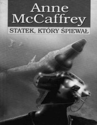 McCAFFREY ANNE — Statek #1 Statek, ktory spiewal